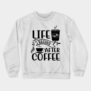 Life Begins After Coffee Crewneck Sweatshirt